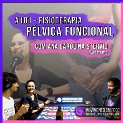 Ep. 101 - Fisioterapia Pélvica Funcional, com Ana Carolina Stervid