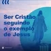 Exequias Cerqueira - SEGUINDO O EXEMPLO DE JESUS (21.04.24)