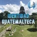 Identidad Guatemalteca