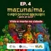 Macunaíma - EP 4: Vida e morte na cidade