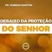 DEBAIXO DA PROTEÇÃO DO SENHOR - PR RUBENS MARTIM - 07/04/2024