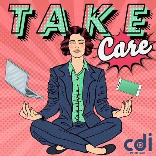 #2. "Take Care" le podcast : Réussir à faire des pauses dans son travail