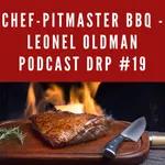 Chef-Pitmaster BBQ - Leonel Oldman Podcast DRP #19