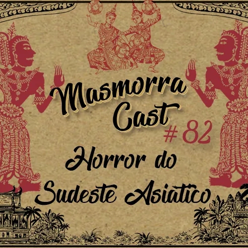 Masmorra Cast #82 Especial Halloween: Horror do Sudeste Asiático