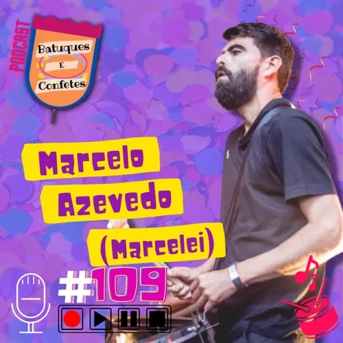 Marcelo Azevedo (Marcelei) - Batuques e Confetes #109