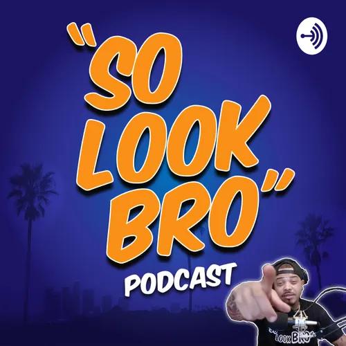 "So Look Bro" Podcast