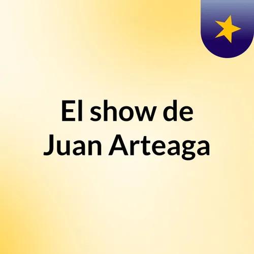 El show de Juan Arteaga