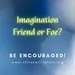 Imagination - Friend or Foe?