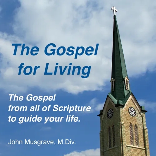 "The Gospel for Living," with John Musgrave, M.Div.