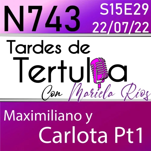 N743 - Maximiliano y Carlota Pt1