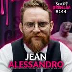 Jean Alessandro (Psicólogo) - Sem Groselha Podcast #144