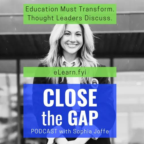 "Close The Gap" with Sophia Joffe from eLearn.fyi