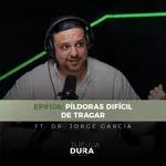 EP#108 : Píldoras difícil de tragar. Ft. Dr. Jorge Garcia