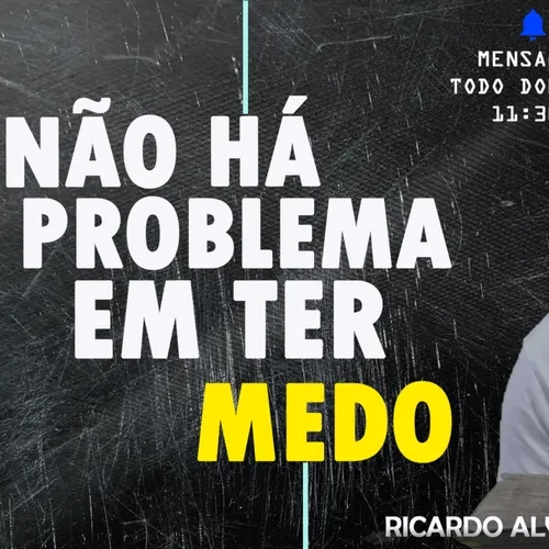 NÃO HÁ PROBLEMA EM TER MEDO | RICARDO ALVES