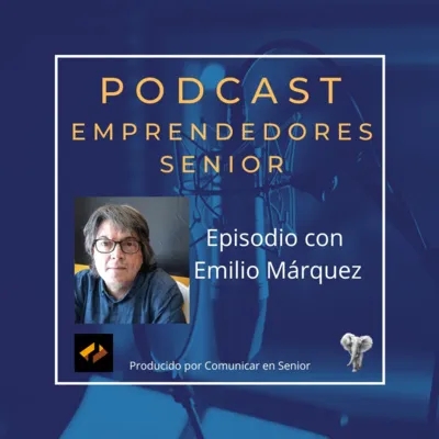 Emilio Márquez Espino, hablando de emprendimiento senior, emprendimientos mixtos y formación continua en la temporada 3 del podcast Emprendedores Senior