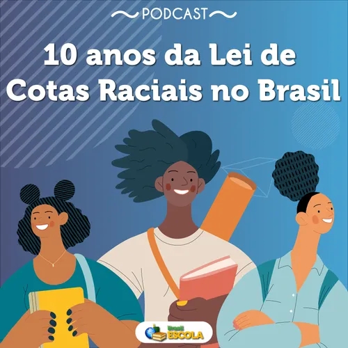 Atualidades #33: 10 anos da Lei de Cotas Raciais no Brasil