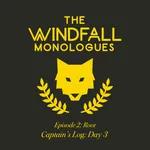 The Windfall Monologues: Captain's Log Day #3