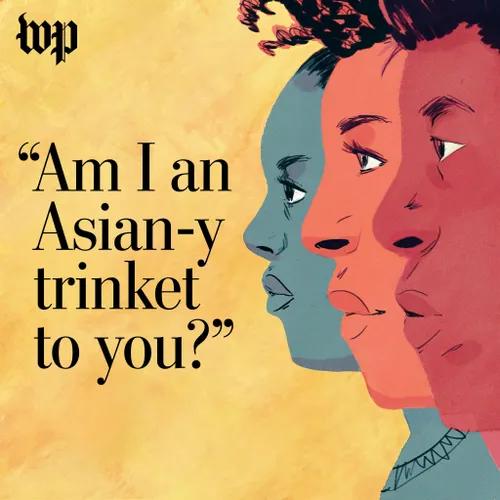 'Am I an Asian-y trinket to you?'