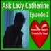 Ask Lady Catherine Sept  Episode #2  Persecuted and Ready To Throw In the Towel