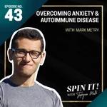 #43: Overcoming Anxiety and Autoimmune Disease with Mark Metry