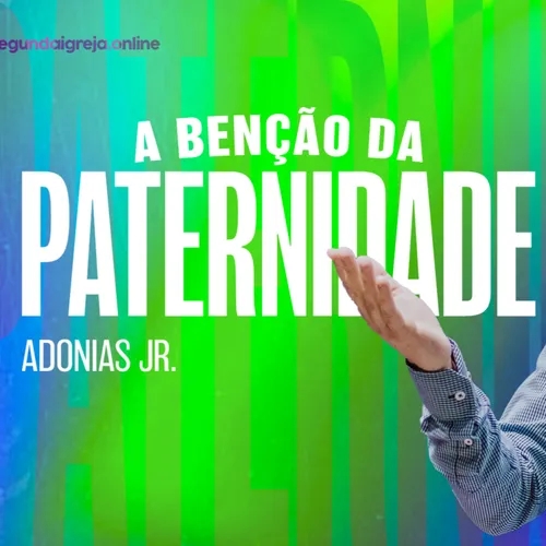 A Benção da Paternidade | Adonias Junior | 13/08/2023
