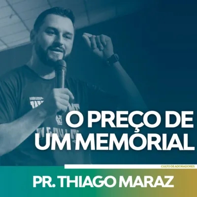 O Preço de um Memorial - Pastor Thiago Maraz 