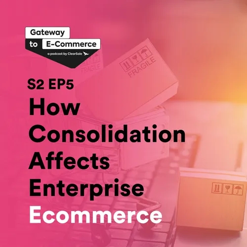 How Consolidation Affects Enterprise Ecommerce 