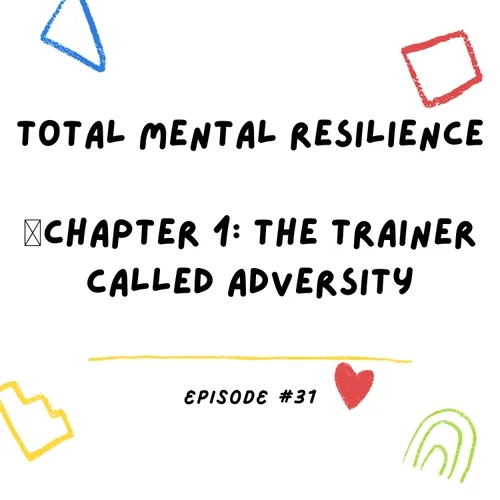 Total Mental Resilience 🎙Chapter 1: The Trainer Called Adversity