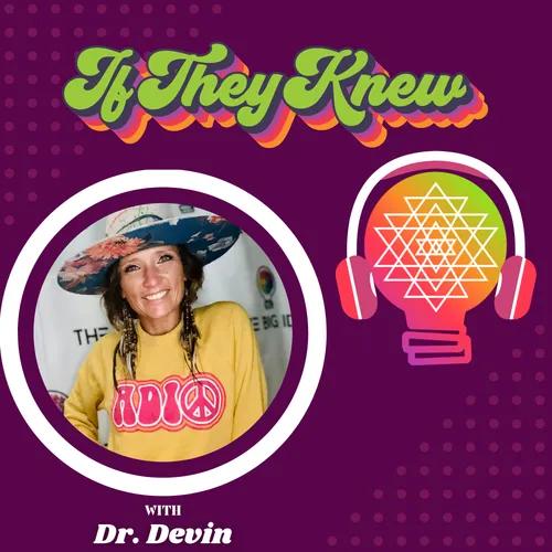 "IF THEY KNEW" with Dr. Devin