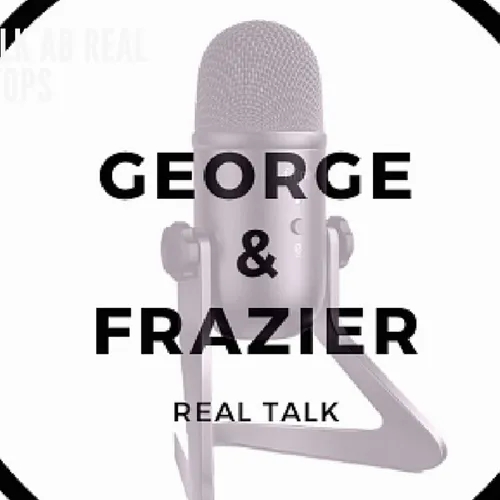 Real Talk with George & Frazier Podcast