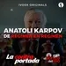 Anatoli Karpov, de régimen en régimen - La Contraportada - Episodio exclusivo para mecenas