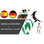 WM2022 - Spanien vs. Deutschland + Werder News & Aktuelles 26.11.2022