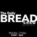 The Daily Bread Show