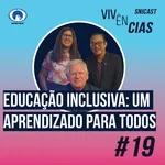 VIVÊNCIAS #19 - Educação Inclusiva: um aprendizado para todos