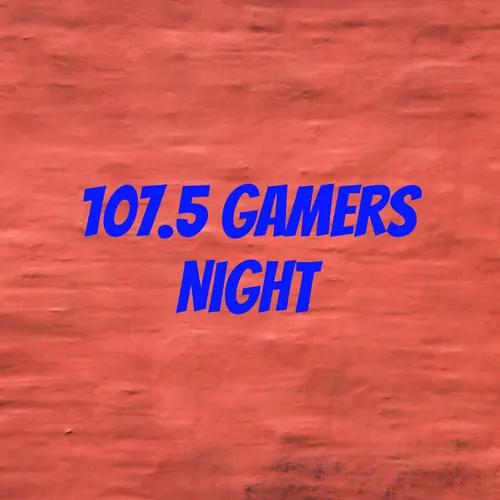 107.5 Gamers Night 