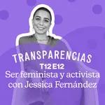 T12 E12 Ser feminista y activista con Jessica Fernández