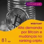 Webitcast #81- Alta demanda por Bitcoin e mudanças no ranking cripto - Comentando notícias da semana