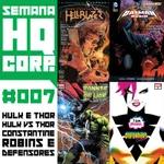 SEMANA HQ CORP. #7 - Hulk vs Thor, Constantine, Robins e Defensores!
