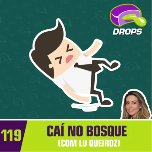 Drops#119 - Caí no Bosque (com Lu Queiroz)