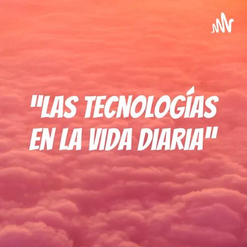 “Las tecnologías en la vida diaria”
