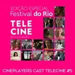 Cineplayers Cast Telecine #05 - Festival do Rio 2021 no Telecine