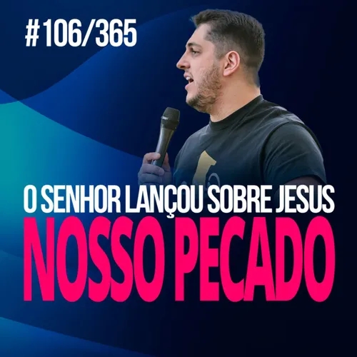 #106/365 - O Senhor lançou sobre Jesus nosso pecado