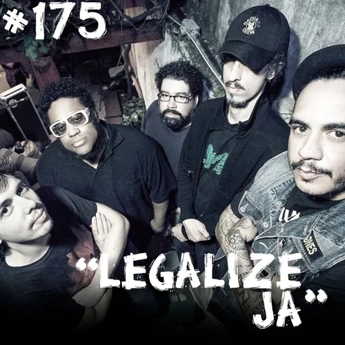 Farelos Musicais #175 – Legalize Já!