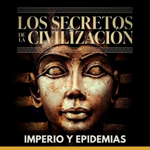 Los Secretos de la Civilización - Imperio y Epidemias