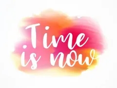 Time is now