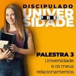 PALESTRA 3 - "Universidade e os meus relacionamentos"