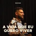 A vida que eu quero viver - Oliver Silva
