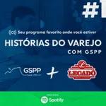 1 - GUSTAVO SCARAMBONE - Histórias do Varejo com GSPP #01