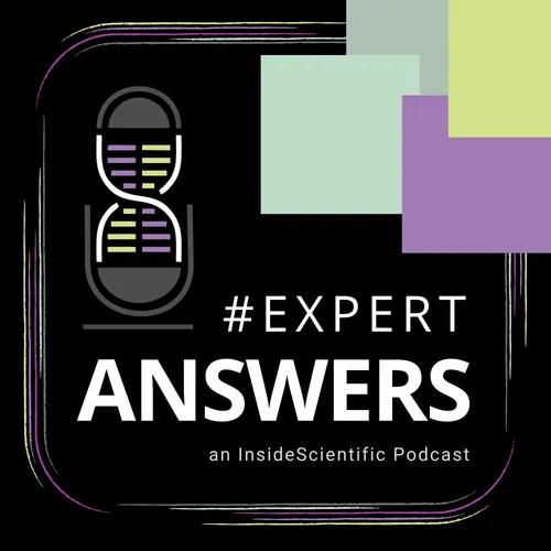 #ExpertAnswers - an InsideScientific Podcast