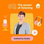 #2 The Power of Listening. With Katharina Hauke, Managing Director - Germany
